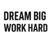 Dream Big, Work Hard