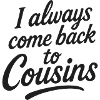I always come back to Cousins