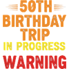 50th Birthday Trip in Progress T-shirt