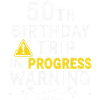 50th Birthday Trip in Progress Shirt