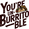 You're Un-Burrito-ble Funny Mexican Food Lover 