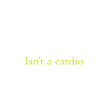 RUNNING LATE IS NOT A CARDIO