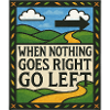 When nothing goes right go left