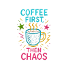 Coffee First Then Chaos Chaos motif