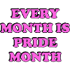 Every Month Is Pride Month