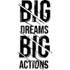 Big Dreams Big Actio