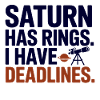 Saturn Rings I Have Deadlines 