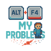 Alt + F4 My Problems