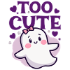 Too Cute Ghost - Cute Ghost Saying