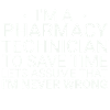 Pharmacy technician Never Wrong