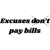 Excuses Don't Pay Bills – Motivational Quote