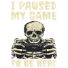 Gaming Skeleton I paused my game