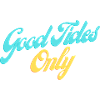 Good Tides Only Inspirational Lettering