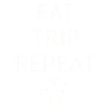 Eat Trip Repeat - Funny Mushroom Saying