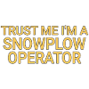 Snowplow Operator Trust Me Schneepflugfahrer