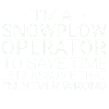 Snowplow Operator Never Wrong Schneepflugfahrer