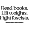 Read books. Lift weights. Fight fascists. -Vintage