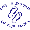 LIFE IS BETTER IN FLIP FLOPS