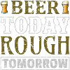 Beer today rough tomorrow