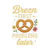 Brezn_first _Problems_later_Lustiges_Party_Shir