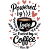 Powered By Love Fueled By Coffee