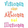 Visions without action are illusions