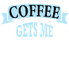 coffee gets me started
