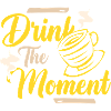 Drink the moment coffee