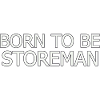 Storeman Born To Be