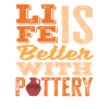 Life is better with pottery art