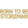 Storeman Born To Be