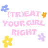 (Tr)eat Your Girl Right