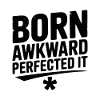 Born Awkward Perfected It