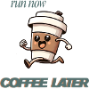Run Now Coffee Later