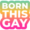 BORN THIS GAY - LGBTQ+ STATEMENT