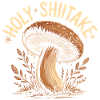 Holy Shiitake Mushroom - Funny Saying