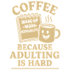 Coffee Because Adulting Is Hard Design