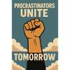 Procrastinators,Procrastinators Unite, Tomorrow