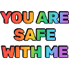 You Are Safe With Me Rainbow