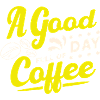 Good day starts with coffee