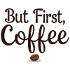 But First, Coffee - Coffee Lover Saying