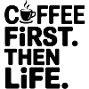 Coffee First Then Life