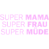 Super Mom Super Woman Super Tired