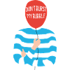 Don't Burst My Bubble Shirt