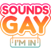Sounds Gay I'm In