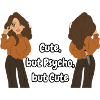 Cute, but Psycho, but Cute