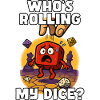 Who's Rolling My Dice?