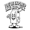 You've expired like bad milk