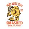 YOU JUST GOT SMASHED