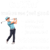 Golf - Golfin' makes me feel good